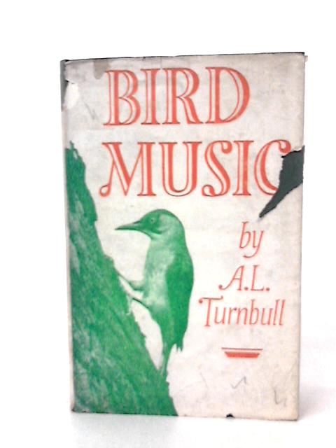 Bird Music. Introduction to the Study of the Vocal Expressions of British Birds. von A. L. Turnbull