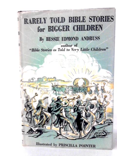 Rarely Told Bible Stories for Bigger Children By Bessie Edmond Andruss