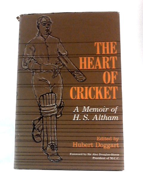 The Heart of Cricket: a Memoir of H.S.Altham By H.S.Altham Hubert Doggart (Ed.)