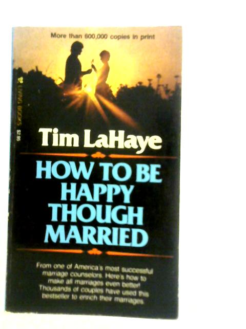 How to Be Happy Though Married By Tim LaHaye