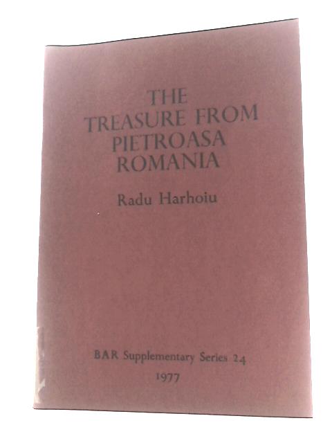 The Fifth Century A.D. Treasure from Pietroasa, Romania, in the Light of Recent Research (24) (British Archaeological Reports International Series) von Radu Harhoiu