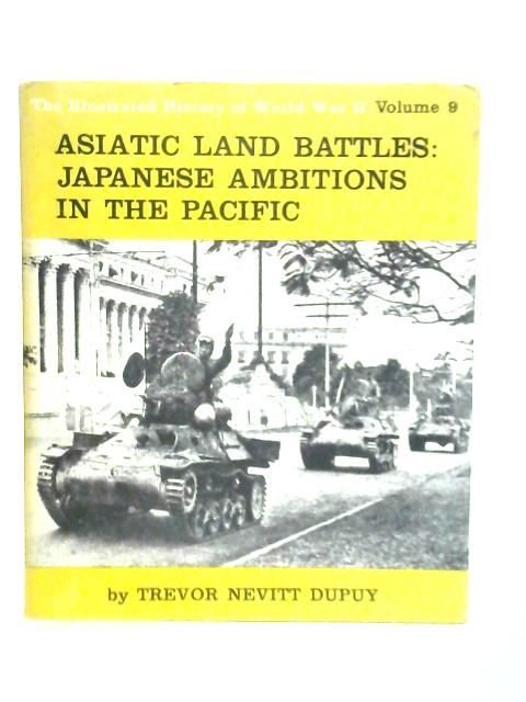 Asiatic Land Battles: Japanese Ambitions in the Pacific Vol.9 By T.N.Dupuy