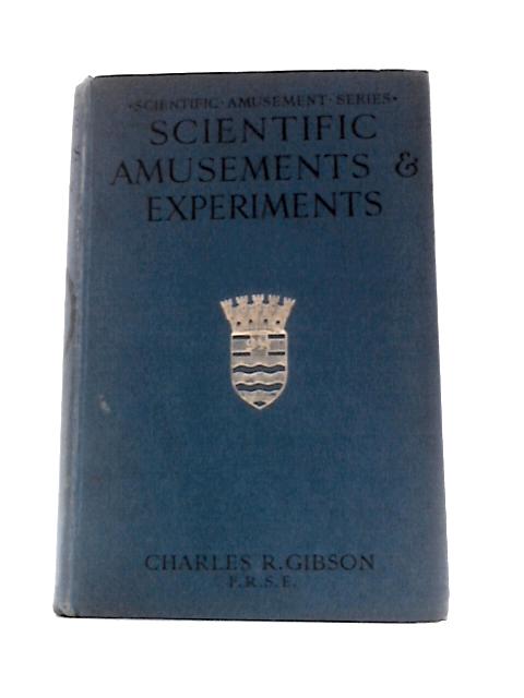 Scientific Amusements & Experiments By Charles R. Gibson