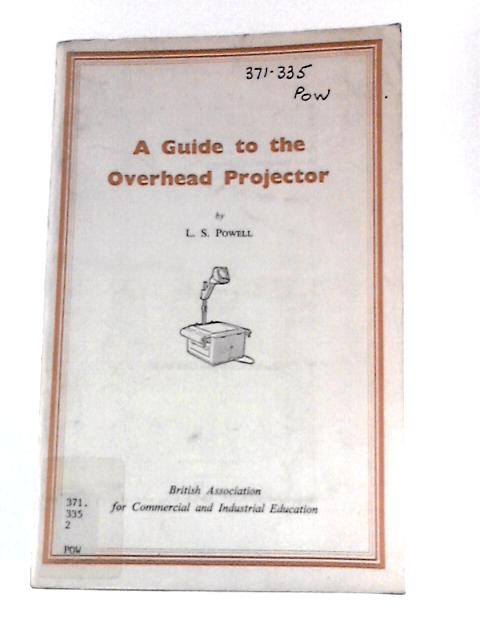 A Guide to The Overhead Projector von L. S. Powell