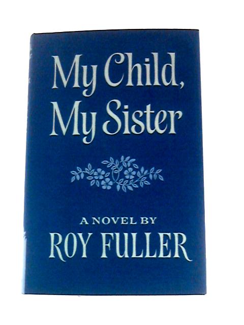 My Child, My Sister By Roy Fuller