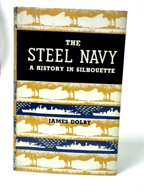 The Steel Navy: A History in Silhouette von James Dolby