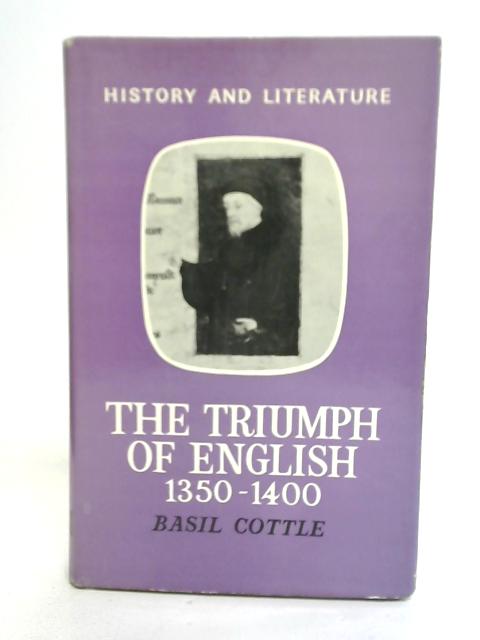 The Triumph of English 1350 - 1400 By Basil Cottle
