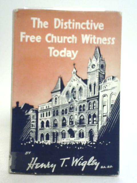 Distinctive Free Church Witness to-day By Henry T. Wigley