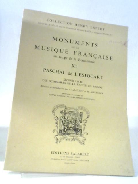 Monuments De La Musique Francaise Au Temps De La Renaissance, XI, Paschal De L'estocart, Second Livre Des Octonaires De La Vanite Du Monde By Various
