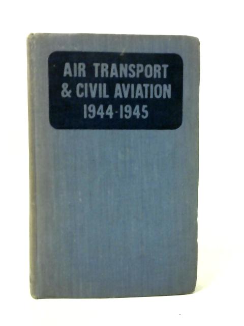 Air Transport and Civil Aviation 1944 - 1945 von Lord Brabazon of Tara (Ed.)