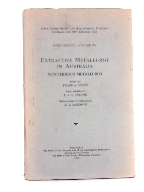 Extractive Metallurgy in Australia: Non-Ferrous Metallurgy By Frank A. Green (edit)