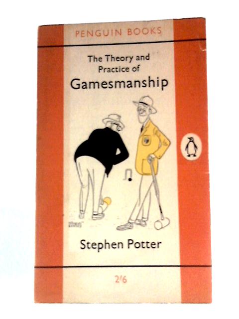 The Theory and Practice of Gamesmanship or the Art of Winning Games Without Actually Cheating von Stephen Potter