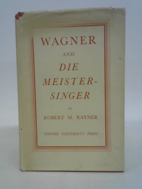 Wagner and Die Meister-Singer By Robert M Rayner
