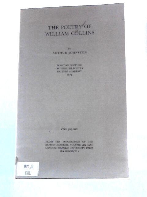The Poetry of William Collins (Warton Lecture on English Poetry) par Arthur Johnston