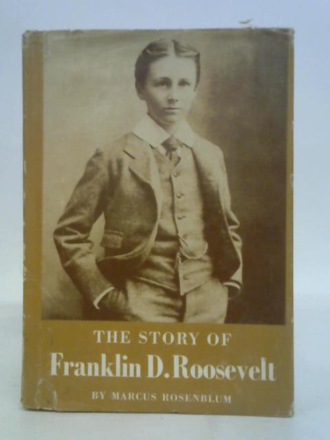 Story of Franklin D Roosevelt By Marcus Rosenblum