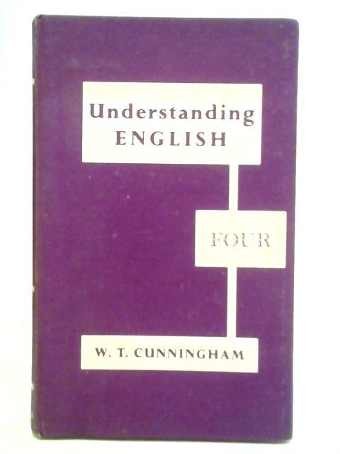 Understanding English: Book Four By W. T. Cunningham