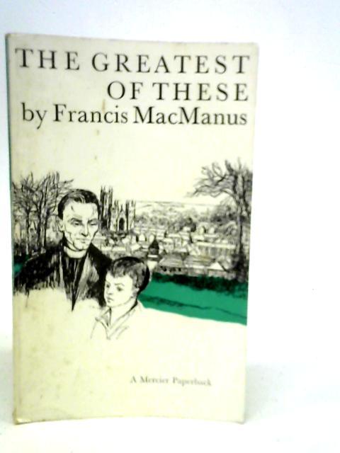 The Greatest of These By Francis MacManus