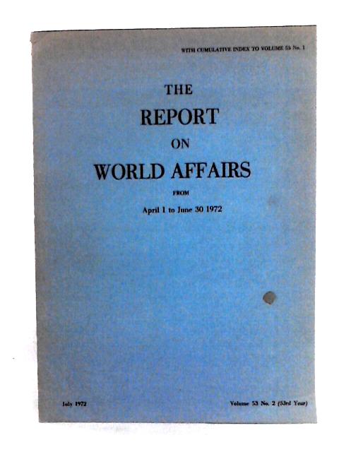 The Report on World Affairs from April 1 to June 30 1972, Vol 53 No 2 von Unstated