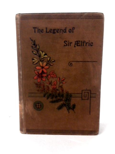 The Legend of Sir Aelfric: And Other Tales By G Bampfield