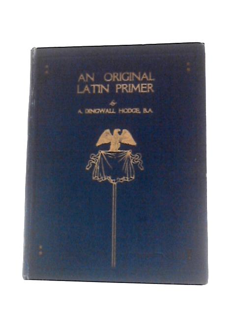 An Original Latin Primer von A.Dingwall Hodge