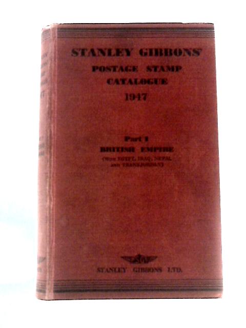 Stanley Gibbons' Postage Stamp Catalogue 1947. Part 1 British Empire (With Egypt, Iraq, Nepal and Transjordan) By Anon