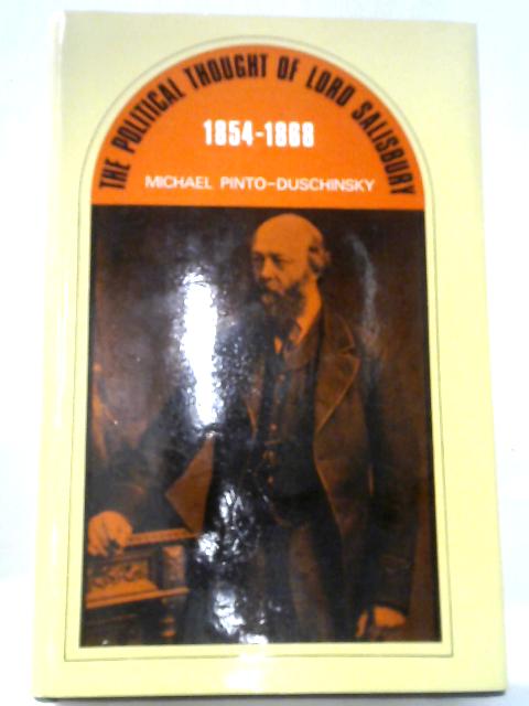 Political Thought of Lord Salisbury, 1854-68 By Michael Pinto-Duschinsky