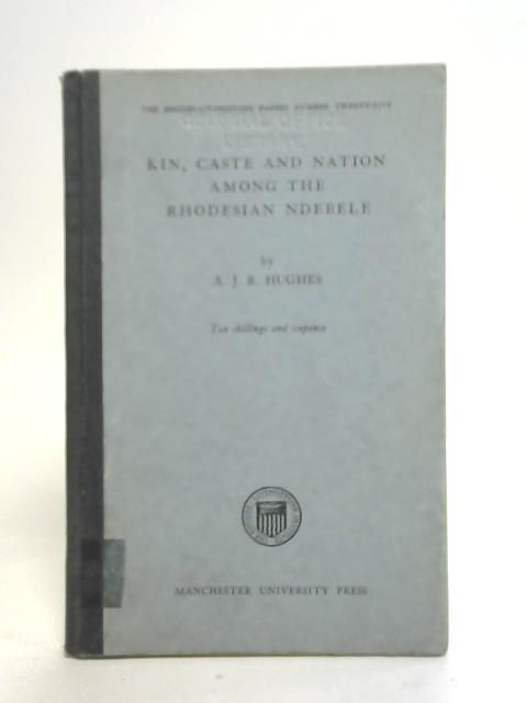 Kin, Caste And Nation Among The Rhodesian Ndebele von A. J. B Hughes