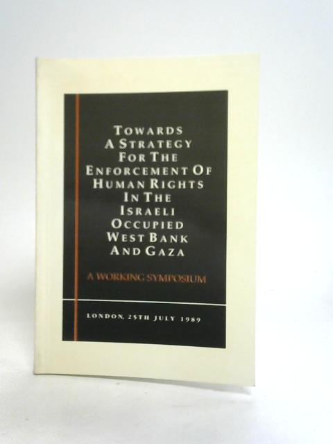 Towards A Strategy For The Enforcement of Human Rights in the Israeli Occupied West Bank and Gaza By Unstated