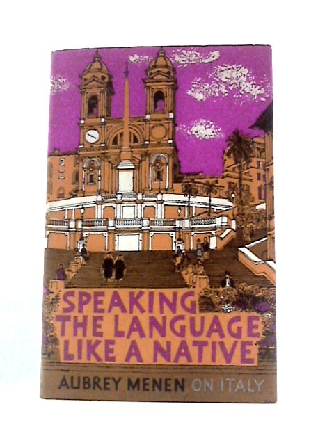 Speaking The Language Like A Native By Aubrey Menen