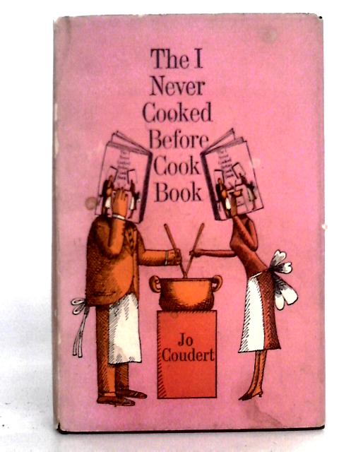 The I Never Cooked Before Cook Book By Jo Coudert