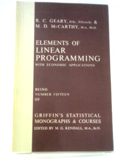 Elements of Linear Programming With Economic Applications. First Edition. By R.C. Geary, M.D.McCarthy