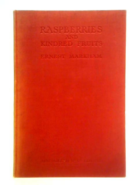 Raspberries and Kindred Fruits: How to Obtain Fresh Supplies Daily From June to November With Chapters on the Loganberry Hybrid Berries and Giant Blackberries von Ernest Markham