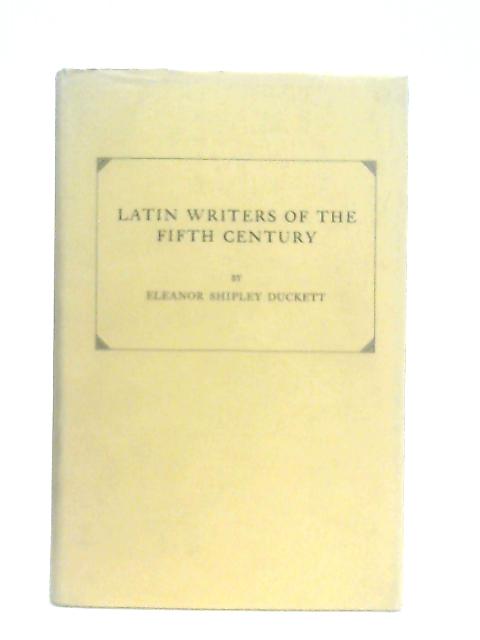 Latin Writers Of The Fifth Century par Eleanor Shipley Duckett