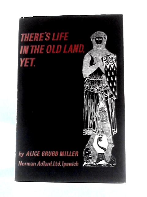 There's Life in the Old Land Yet By Alice Grubb Miller