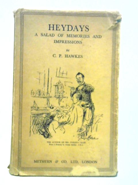 Heydays: A Salad of Memories and Impressions By C. P. Hawkes