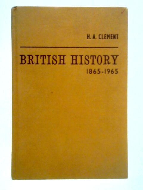 British History: 1865-1965 and Beyond von H. A. Clement