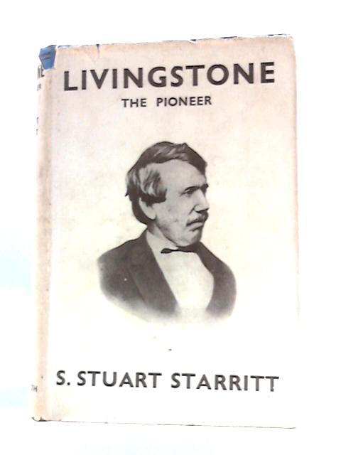 Livingstone the Pioneer von S. Stuart Starritt