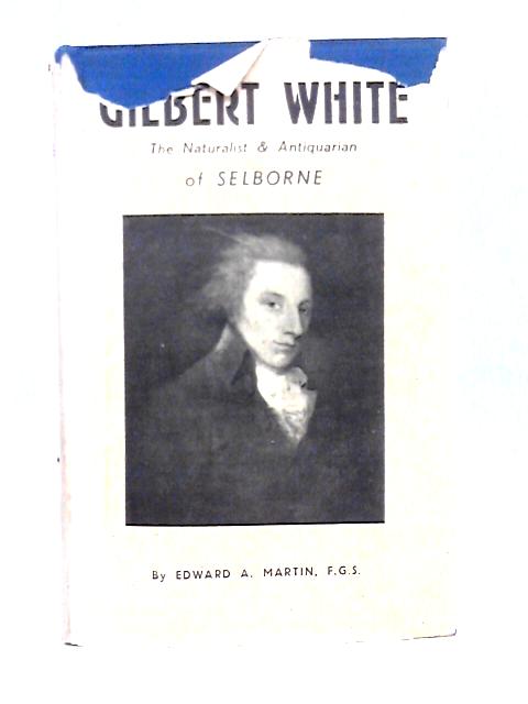 Bibliography Of Gilbert White - The Naturalist And Antiquarian Of Selborne von Edward A. Martin