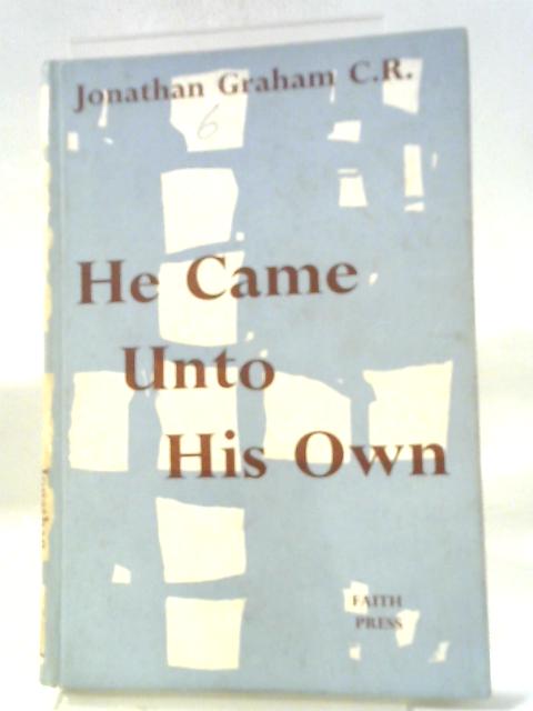 He Came Unto His Own By Jonathan Graham