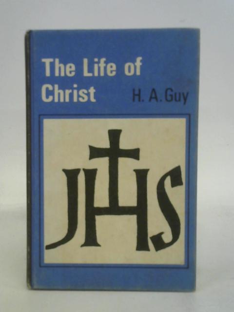 The Life of Christ : Notes on the Narrative & Teaching in the Gospels von H.A. Guy