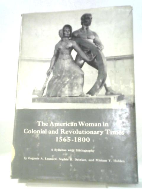 The American Woman in Colonial and Revolutionary Times, 1565-1800 von Various