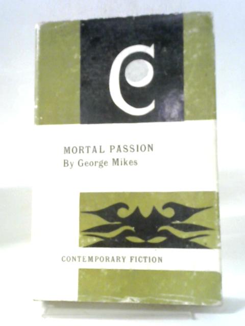 Mortal Passion: Contemporary Fiction von George Mikes