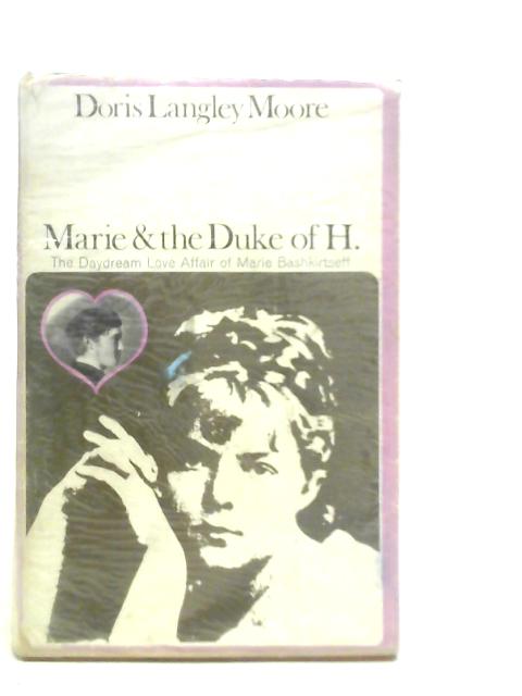 Marie & the Duke of H: The Daydream Love Affair of Marie Bashkirtseff von D.L.Moore