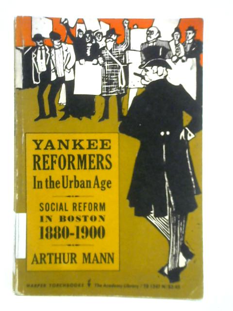 Yankee Reformers in the Urban Age By Arthur Mann