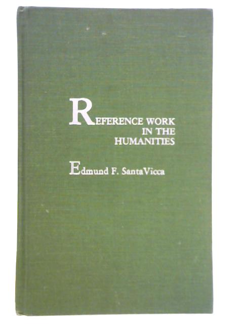 Reference Work in the Humanities von Edmund F. SantaVicca