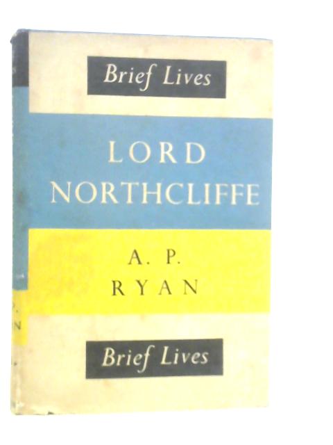 Lord Northcliffe von A.P.Ryan