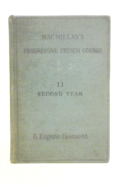 Macmillan's Progressive French Course II - Second Year By G.Eugene-Fasnacht