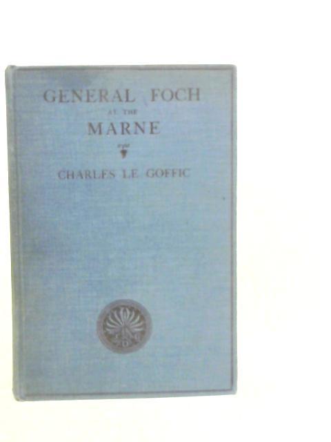 General Foch at the Marne By Charles Le Goffic