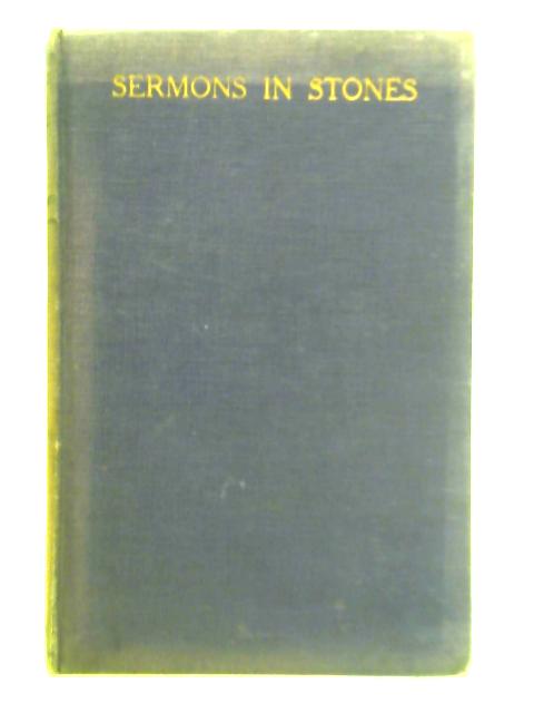 Sermons in Stones or Things New and Old By An Octogenarian