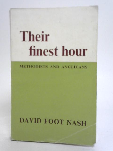 Their Finest Hour. Methodists And Anglicans By David Foot Nash